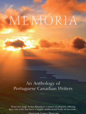 MEMÓRIA: An Anthology of Portuguese Canadian Writers